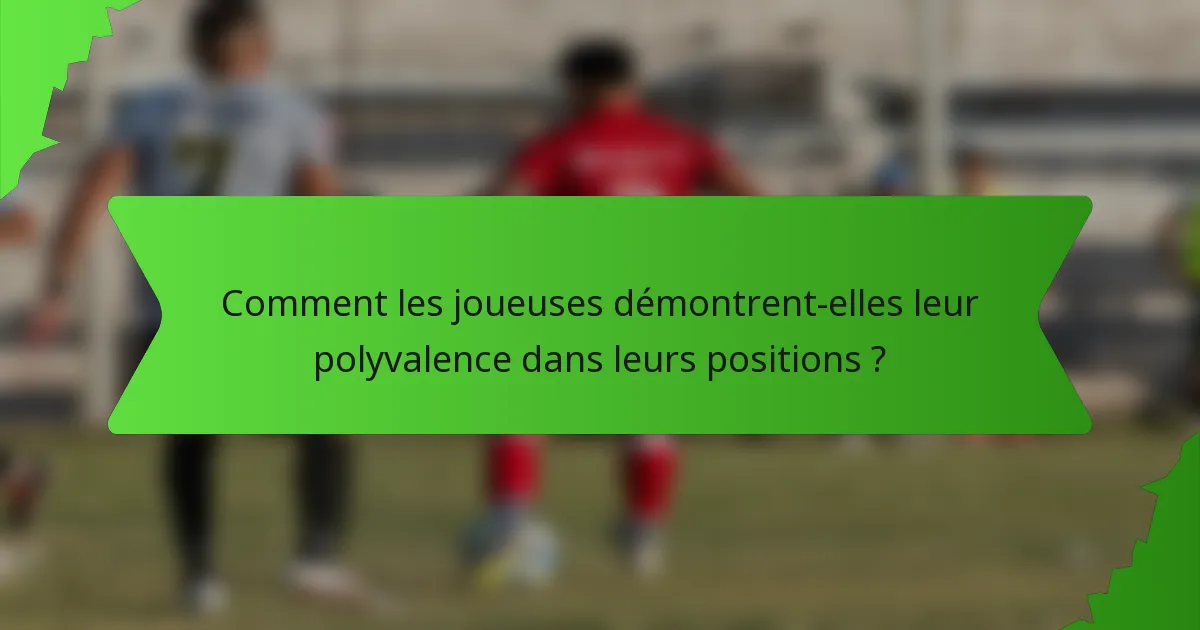 Comment les joueuses démontrent-elles leur polyvalence dans leurs positions ?