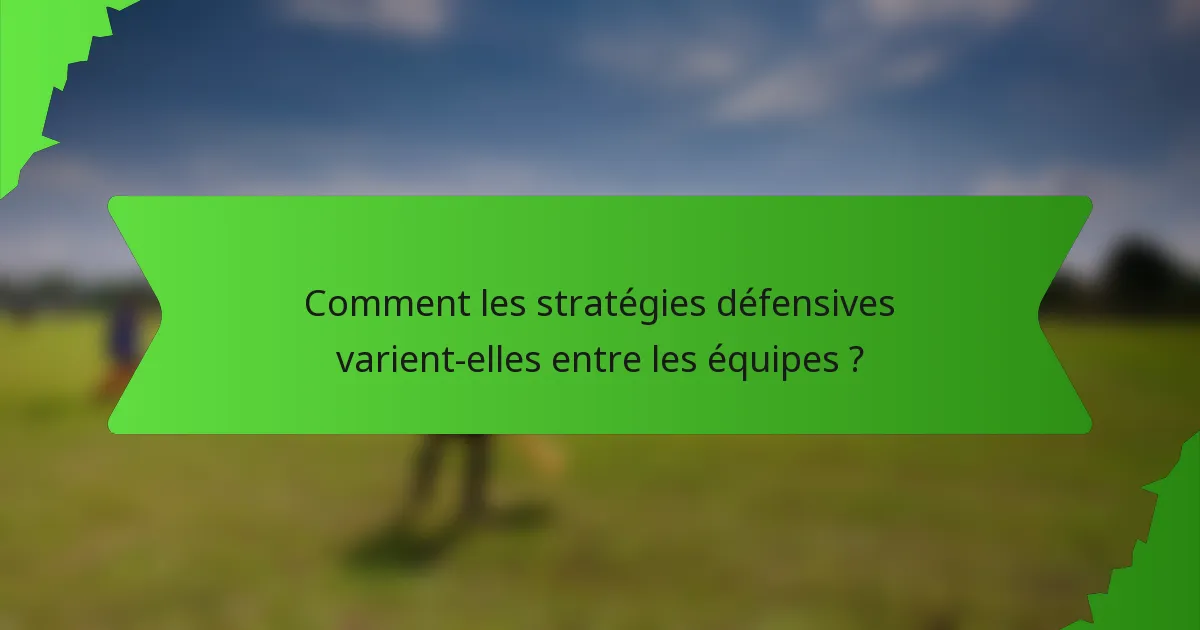 Comment les stratégies défensives varient-elles entre les équipes ?