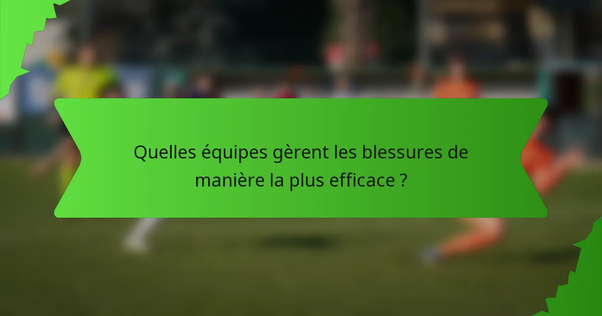 Quelles équipes gèrent les blessures de manière la plus efficace ?