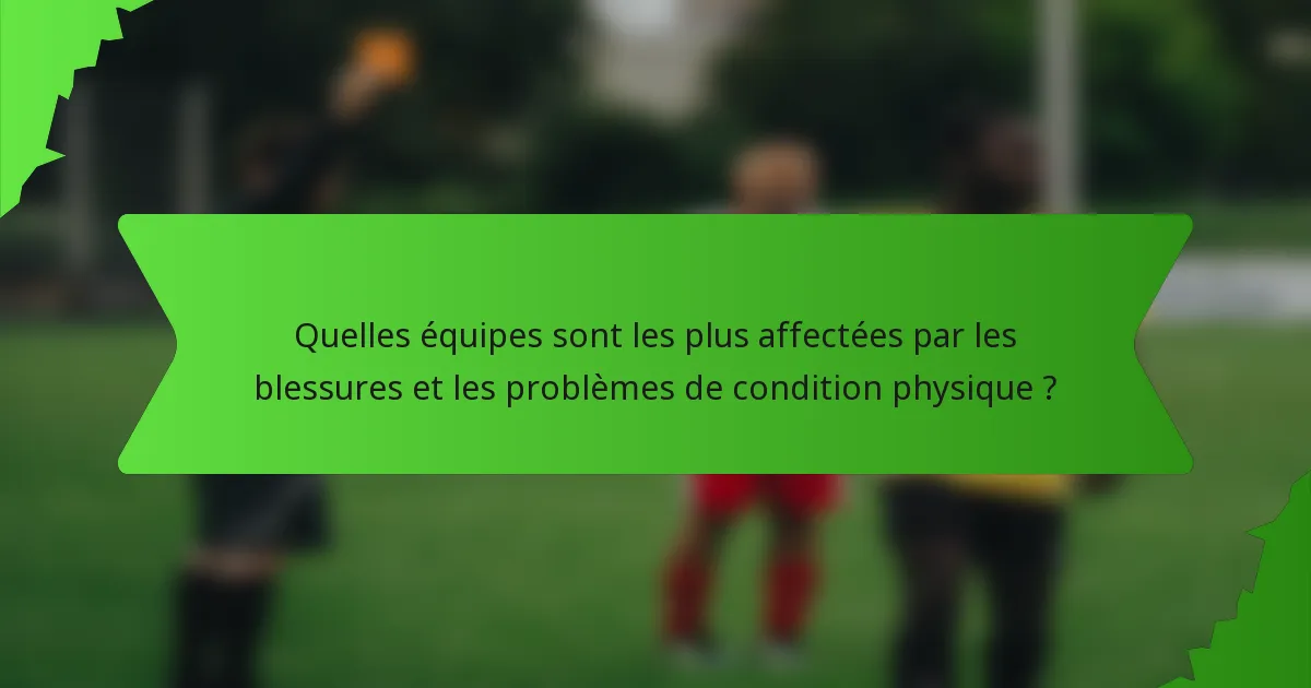 Quelles équipes sont les plus affectées par les blessures et les problèmes de condition physique ?
