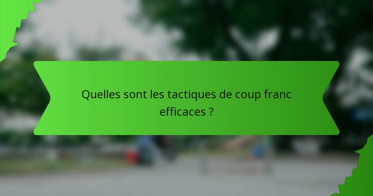 Quelles sont les tactiques de coup franc efficaces ?