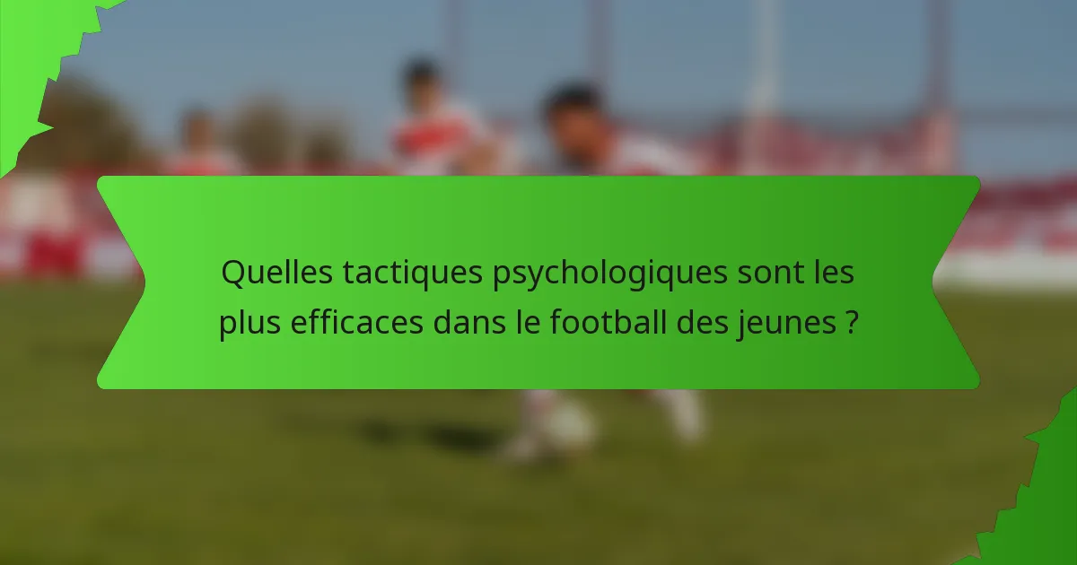 Quelles tactiques psychologiques sont les plus efficaces dans le football des jeunes ?