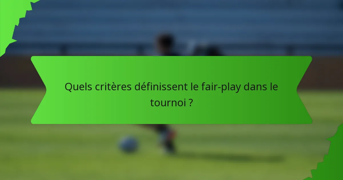 Quels critères définissent le fair-play dans le tournoi ?